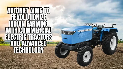 AutoNxt Aims to Revolutionize Indian Farming with Commercial Electric Tractors and Advanced Technology