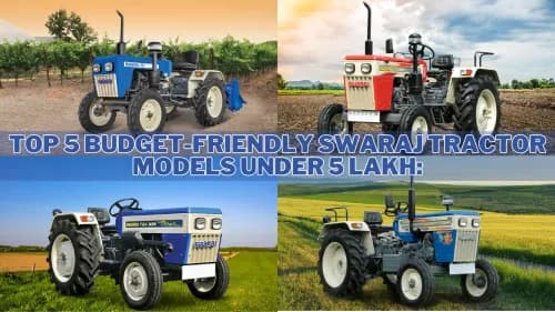 Top 5 Budget-Friendly Swaraj Tractor Models Under 5 Lakh: Price, Features & Specifications